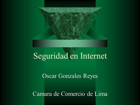 Seguridad en Internet Oscar Gonzales Reyes Camara de Comercio de Lima.