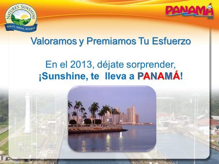 Valoramos y Premiamos Tu Esfuerzo En el 2013, déjate sorprender, PANAMÁ ¡Sunshine, te lleva a PANAMÁ!