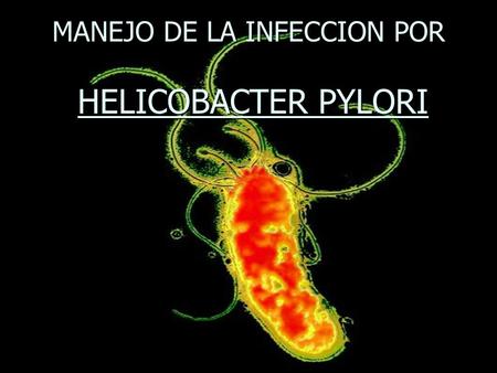 MANEJO DE LA INFECCION POR HELICOBACTER PYLORI