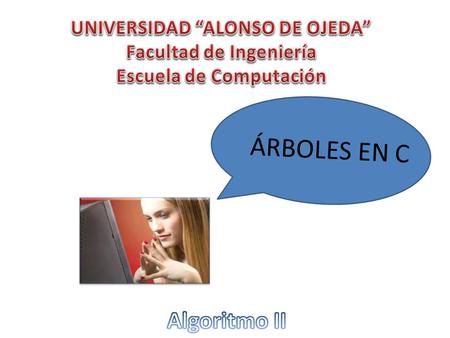ÁRBOLES EN C UNIVERSIDAD “ALONSO DE OJEDA” Facultad de Ingeniería