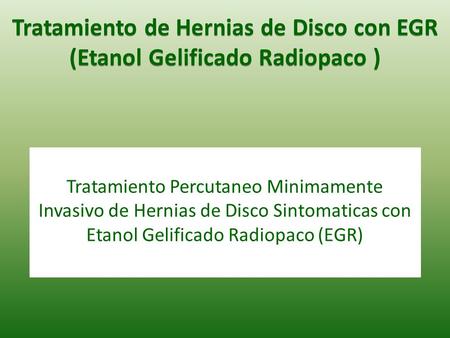 Tratamiento de Hernias de Disco con EGR (Etanol Gelificado Radiopaco )