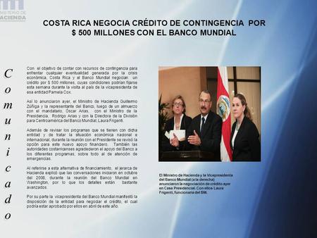 COSTA RICA NEGOCIA CRÉDITO DE CONTINGENCIA POR $ 500 MILLONES CON EL BANCO MUNDIAL Con el objetivo de contar con recursos de contingencia para enfrentar.