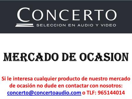 MERCADO DE OCASION Si le interesa cualquier producto de nuestro mercado de ocasión no dude en contactar con nosotros: concerto@concertoaudio.com o TLF: