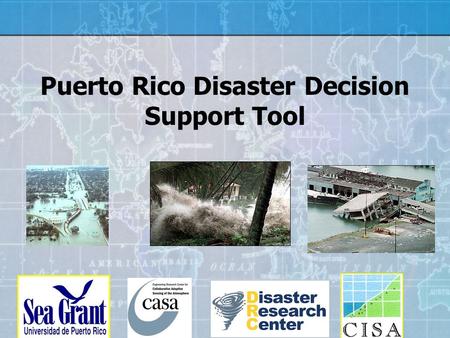 Puerto Rico Disaster Decision Support Tool. Researchers Havidán Rodríguez (DRC-UDel) Walter Díaz (CISA-UPRM) Aurelio Mercado (POL-UPRM) Lead Graduate.