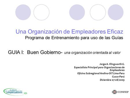 Jorge A. Illingworth G. Especialista Principal para Organizaciones de Empleadores Oficina Subregional Andina-OIT Lima-Peru Cusco-Perú Diciembre 07-08/2009.