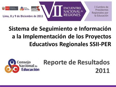 Sistema de Seguimiento e Información a la Implementación de los Proyectos Educativos Regionales SSII-PER Reporte de Resultados 2011.