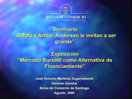 Seminario Sofofa y Arthur Andersen le invitan a ser grande Exposición Mercado Bursátil como Alternativa de Financiamiento José Antonio Martínez Zugarramurdi.