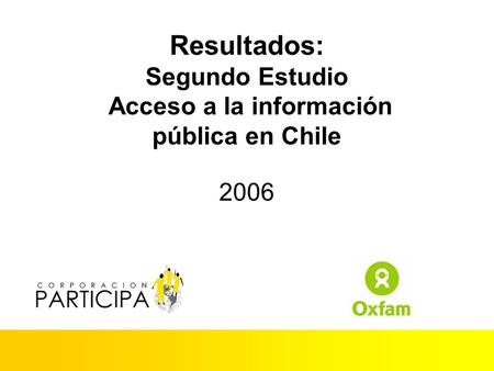 Resultados: Segundo Estudio Acceso a la información pública en Chile 2006.