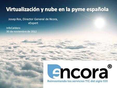 InfoCaldero 30 de noviembre de 2012 Josep Ros, Director General de Ncora, vExpert.