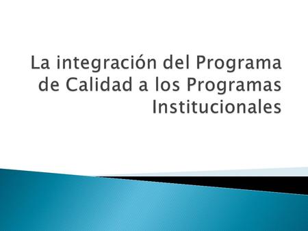 La integración del Programa de Calidad a los Programas Institucionales