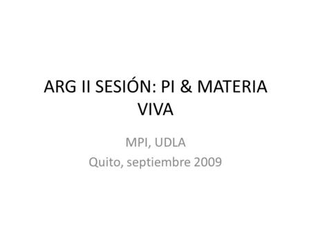ARG II SESIÓN: PI & MATERIA VIVA
