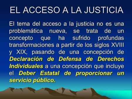 EL ACCESO A LA JUSTICIA El tema del acceso a la justicia no es una problemática nueva, se trata de un concepto que ha sufrido profundas transformaciones.