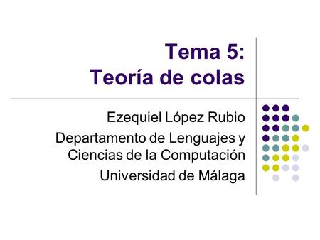 Tema 5: Teoría de colas Ezequiel López Rubio