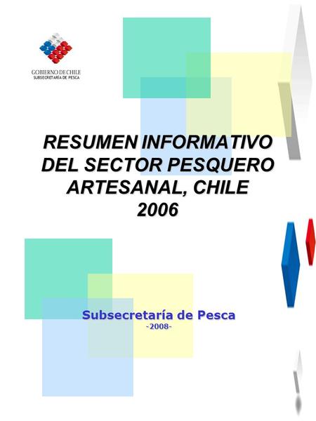 RESUMEN INFORMATIVO DEL SECTOR PESQUERO ARTESANAL, CHILE 2006 Subsecretaría de Pesca -2008-
