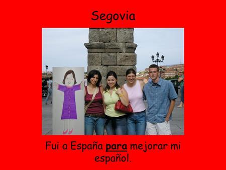 Segovia Fui a España para mejorar mi español.. Nos quedamos con una familia por tres meses.