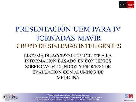 Tecnologías Mavir – Visión integrada y escenario VI Jornadas Mavir – Tecnologías de Acceso a la Información: estado actual y retos ETSI Informática, Universidad.