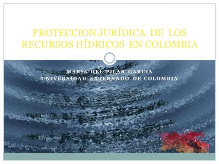 PROTECCION JURÍDICA DE LOS RECURSOS HÍDRICOS EN COLOMBIA
