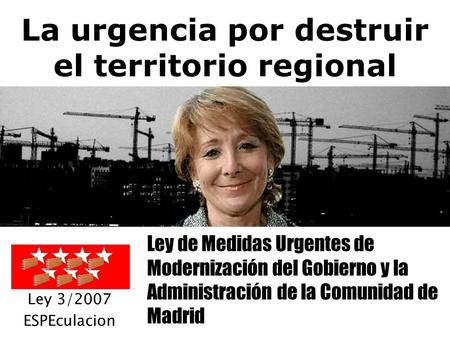La urgencia por destruir el territorio regional Ley de Medidas Urgentes de Modernización del Gobierno y la Administración de la Comunidad de Madrid Ley.