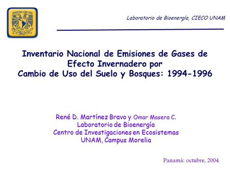 Inventario Nacional de Emisiones de Gases de Efecto Invernadero por Cambio de Uso del Suelo y Bosques: 1994-1996 Laboratorio de Bioenergía, CIECO UNAM.