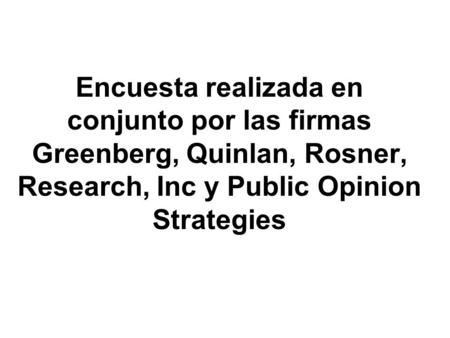 Encuesta realizada en conjunto por las firmas Greenberg, Quinlan, Rosner, Research, Inc y Public Opinion Strategies.