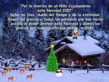 “Por la Sonrisa de un Niño Cajabambino esta Navidad 2007” Señor mi Dios, dueño del tiempo y de la eternidad, damos las gracias a todas las personas que.