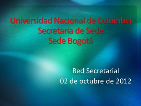 Universidad Nacional de Colombia Secretaría de Sede Sede Bogotá