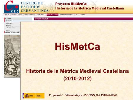 Proyecto de I+D financiado por el MICINN, Ref. FFI2009-09300 HisMetCa Proyecto HisMetCa: Historia de la Métrica Medieval Castellana HisMetCa Historia de.