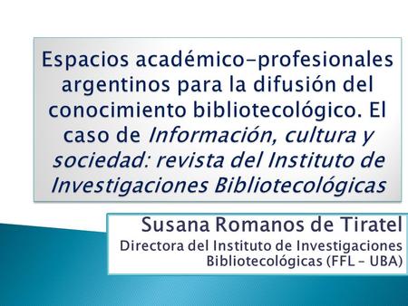 Espacios académico-profesionales argentinos para la difusión del conocimiento bibliotecológico. El caso de Información, cultura y sociedad: revista del.