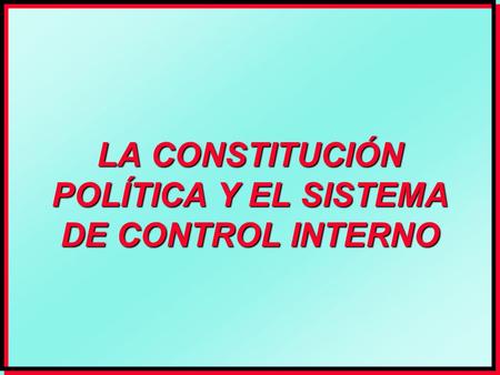 LA CONSTITUCIÓN POLÍTICA Y EL SISTEMA DE CONTROL INTERNO