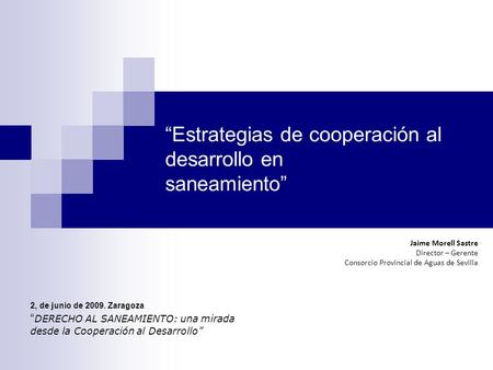 Estrategias de cooperación al desarrollo en saneamiento 2, de junio de 2009. Zaragoza DERECHO AL SANEAMIENTO: una mirada desde la Cooperación al Desarrollo.