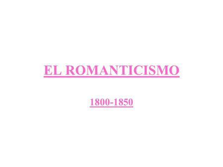 EL ROMANTICISMO 1800-1850.