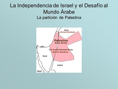 La Independencia de Israel y el Desafío al Mundo Árabe La partición de Palestina