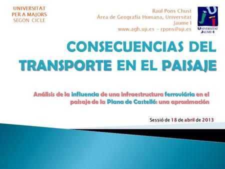 Análisis de la influencia de una infraestructura ferroviária en el paisaje de la Plana de Castelló: una aproximación UNIVERSITAT PER A MAJORS SEGON CICLE.