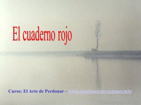 El cuaderno rojo Curso: El Arte de Perdonar – www.oracionesydevociones.info.