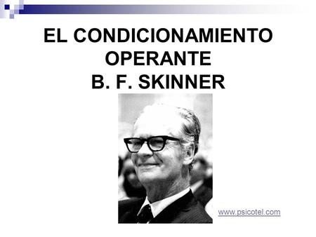 EL CONDICIONAMIENTO OPERANTE B. F. SKINNER