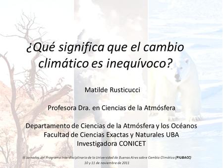 ¿Qué significa que el cambio climático es inequívoco? III Jornadas del Programa Interdisciplinario de la Universidad de Buenos Aires sobre Cambio Climático.