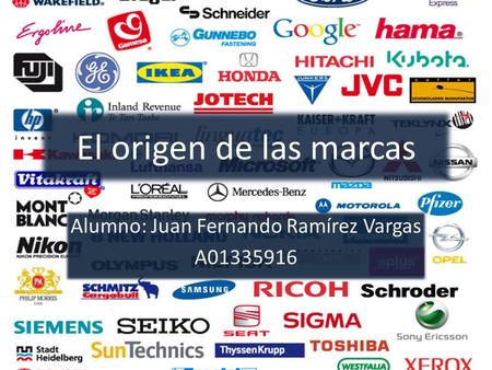 El origen de las marcas Alumno: Juan Fernando Ramírez Vargas A01335916.