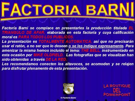 FACTORIA BARNI Factoría Barni se complace en presentarles la producción titulada EL TRIANGULO DE AFAR, elaborada en esta factoría y cuya calificación moral.