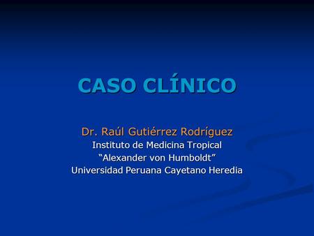 CASO CLÍNICO Dr. Raúl Gutiérrez Rodríguez