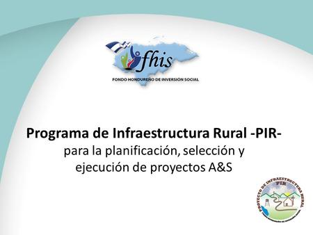 Programa de Infraestructura Rural -PIR- para la planificación, selección y ejecución de proyectos A&S.