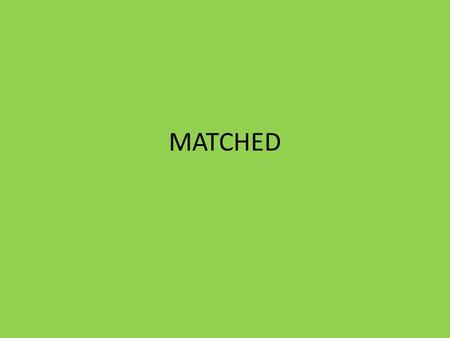 MATCHED.
