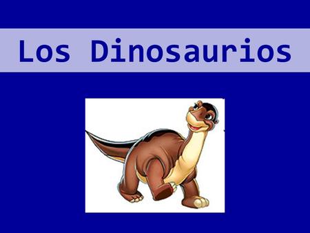 Los Dinosaurios.