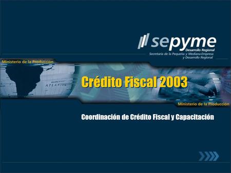 Crédito Fiscal 2003 Coordinación de Crédito Fiscal y Capacitación.