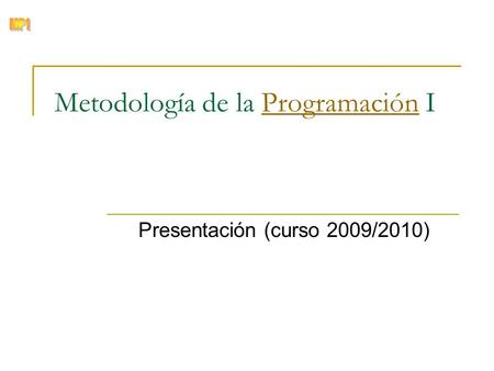© Zenón J. Hernández Figueroa Metodología de la Programación IProgramación Presentación (curso 2009/2010)