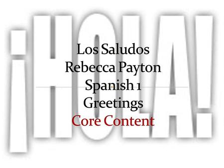 Los Saludos Rebecca Payton Spanish 1 Greetings Core Content