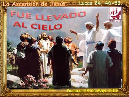 FUE LLEVADO AL CIELO La Ascensión de Jesús. Lucas 24,