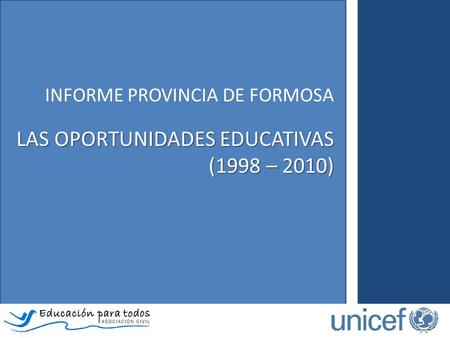INFORME PROVINCIA DE FORMOSA LAS OPORTUNIDADES EDUCATIVAS (1998 – 2010)