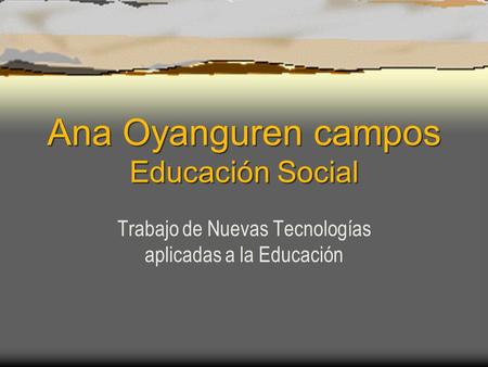 Ana Oyanguren campos Educación Social