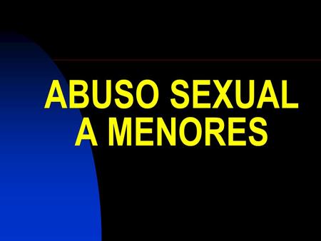 ABUSO SEXUAL A MENORES.
