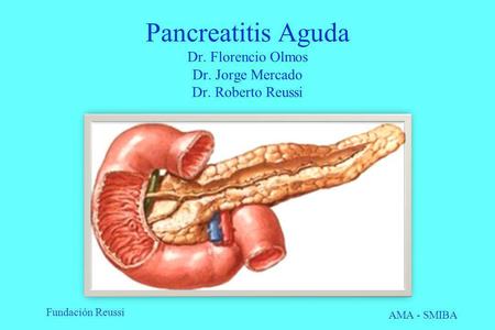 Pancreatitis Aguda Dr. Florencio Olmos Dr. Jorge Mercado Dr
